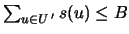 $\sum_{u\in U '}s(u)\leq B$