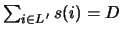 $\sum_{i\in L '}s(i)=D$