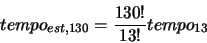 \begin{displaymath}
tempo_{est,130}=\frac{130!}{13!}tempo_{13}\end{displaymath}