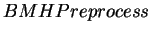 $BMHPreprocess$