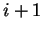$i + 1$