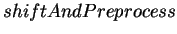 $shiftAndPreprocess$