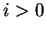 $i > 0$