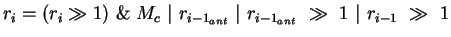 $r_i = (r_i \gg 1)\ \&\ M_c\ \vert\ r_{{i-1}_{ant}}\ \vert\
r_{{i-1}_{ant}}\ \gg\ 1\ \vert\ r_{i-1}\ \gg\ 1$