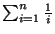 \(\sum_{i=1}^n \frac{1}{i}\)