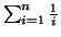 \( \sum _{i=1}^{n}\frac{1}{i}\protect \)