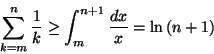 \begin{displaymath}
\sum ^{n}_{k=m}\frac{1}{k}\geq \int _{m}^{n+1}\frac{dx}{x}=\ln \left( n+1\right) \end{displaymath}