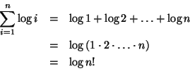 \begin{eqnarray*}
\sum _{i=1}^{n}\log i & = & \log 1+\log 2+\ldots +\log n\\
&...
...og \left( 1\cdot 2\cdot \ldots \cdot n\right) \\
& = & \log n!
\end{eqnarray*}
