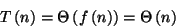 \begin{displaymath}
T\left( n\right) =\Theta \left( f\left( n\right) \right) =\Theta \left( n\right) \end{displaymath}