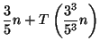 $\displaystyle \frac{3}{5}n+T\left( \frac{3^{3}}{5^{3}}n\right)$
