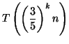 $\displaystyle T\left( \left( \frac{3}{5}\right) ^{k}n\right)$