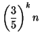 $\displaystyle \left( \frac{3}{5}\right) ^{k}n$