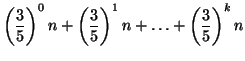 $\displaystyle \left( \frac{3}{5}\right) ^{0}n+\left( \frac{3}{5}\right) ^{1}n+\ldots +\left( \frac{3}{5}\right) ^{k}n$