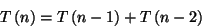 \begin{displaymath}
T\left( n\right) =T\left( n-1\right) +T\left( n-2\right) \end{displaymath}