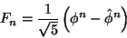 \begin{displaymath}
F_{n}=\frac{1}{\sqrt{5}}\left( \phi ^{n}-\hat{\phi }^{n}\right) \end{displaymath}