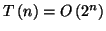 \( T\left( n\right) =O\left( 2^{n}\right) \)