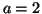 \( a=2 \)