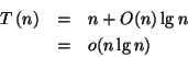 \begin{eqnarray*}
T\left( n\right) & = & n+O(n)\lg n\\
& = & o(n\lg n)
\end{eqnarray*}