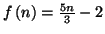 \( f\left( n\right) =\frac{5n}{3}-2 \)