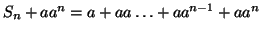 \( S_{n}+aa^{n}=a+aa\ldots +aa^{n-1}+aa^{n} \)