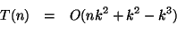 \begin{eqnarray*}
T(n) & = & O(nk^{2}+k^{2}-k^{3})\\
& &
\end{eqnarray*}