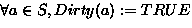 $\forall a \in S, Dirty(a) := TRUE$