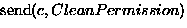${\rm send}({c}, CleanPermission)$