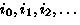 $i_{0}, i_{1}, i_{2}, \ldots$