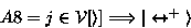 \begin{displaymath}
A8 = j \in \ensuremath{ \cal V} [i] \Longrightarrow j \ensuremath{ \ensuremath{\leftrightarrow} ^{+}} i\end{displaymath}