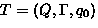 $T=(Q,\Gamma,q_{0})$