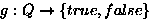 $g:Q \rightarrow \{true,false\} $