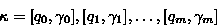 \begin{displaymath}
\kappa = [q_{0},\gamma_{0}],[q_{1},\gamma_{1}],\ldots,[q_{m},\gamma_{m}]\end{displaymath}