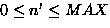 $0 \leq n' \leq MAX$