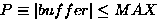 $P \equiv \left\vert buffer \right\vert \leq MAX$