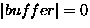 $\left\vert buffer \right\vert = 0$