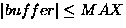 $\left\vert buffer \right\vert \leq MAX$