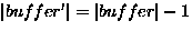 $\left\vert buffer' \right\vert =
\left\vert buffer \right\vert - 1$