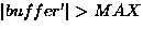 $\left\vert buffer' \right\vert \gt MAX$