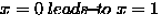 $x = 0 \ensuremath{ \; leads\!{\small -}\!to\;}x = 1$
