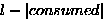 $l- \left\vert consumed \right\vert$