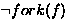 $\neg fork(f)$
