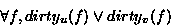 \begin{displaymath}
\forall f, dirty_{u}(f) \vee dirty_{v}(f)\end{displaymath}