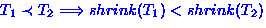 $T_{1} \prec T_{2} \Longrightarrow shrink(T_{1}) < shrink(T_{2})$