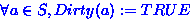 $\forall a \in S, Dirty(a) := TRUE$