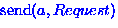 ${\rm send}(a, Request)$