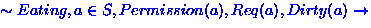 $\sim Eating, a \in S, Permission(a), Req(a) , Dirty(a) \rightarrow$