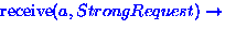 ${\rm receive}(a, StrongRequest)\rightarrow$