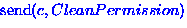 ${\rm send}({c}, CleanPermission)$