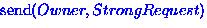 ${\rm send}(Owner, StrongRequest)$