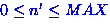 $0 \leq n' \leq MAX$